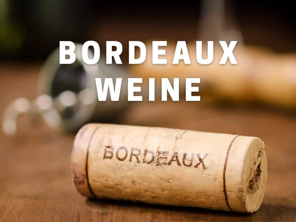 Bordeaux-Weine – alles was Du über Bordeaux Weine wissen musst